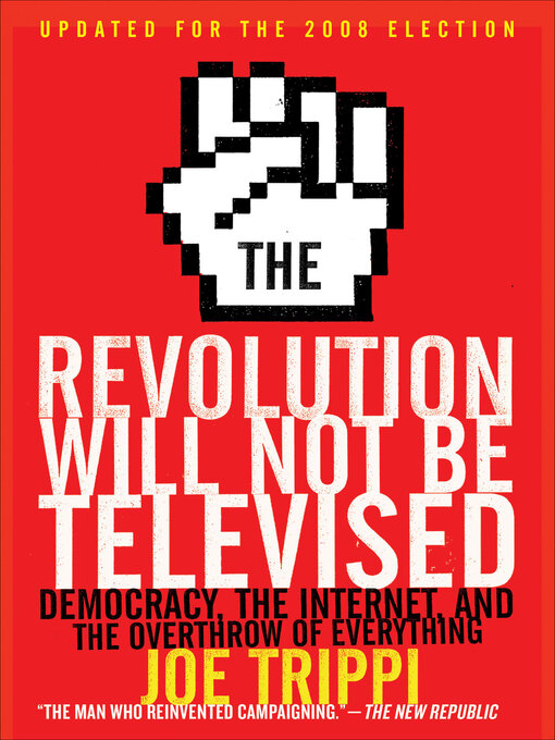 Title details for The Revolution Will Not Be Televised by Joe Trippi - Available